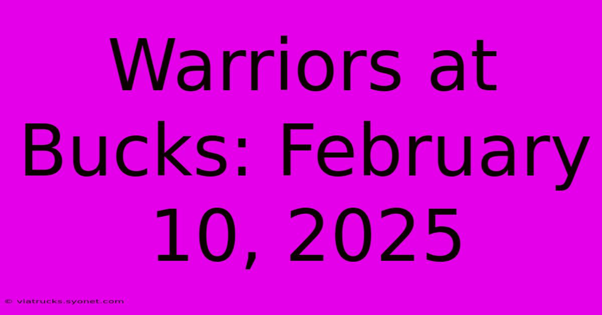 Warriors At Bucks: February 10, 2025