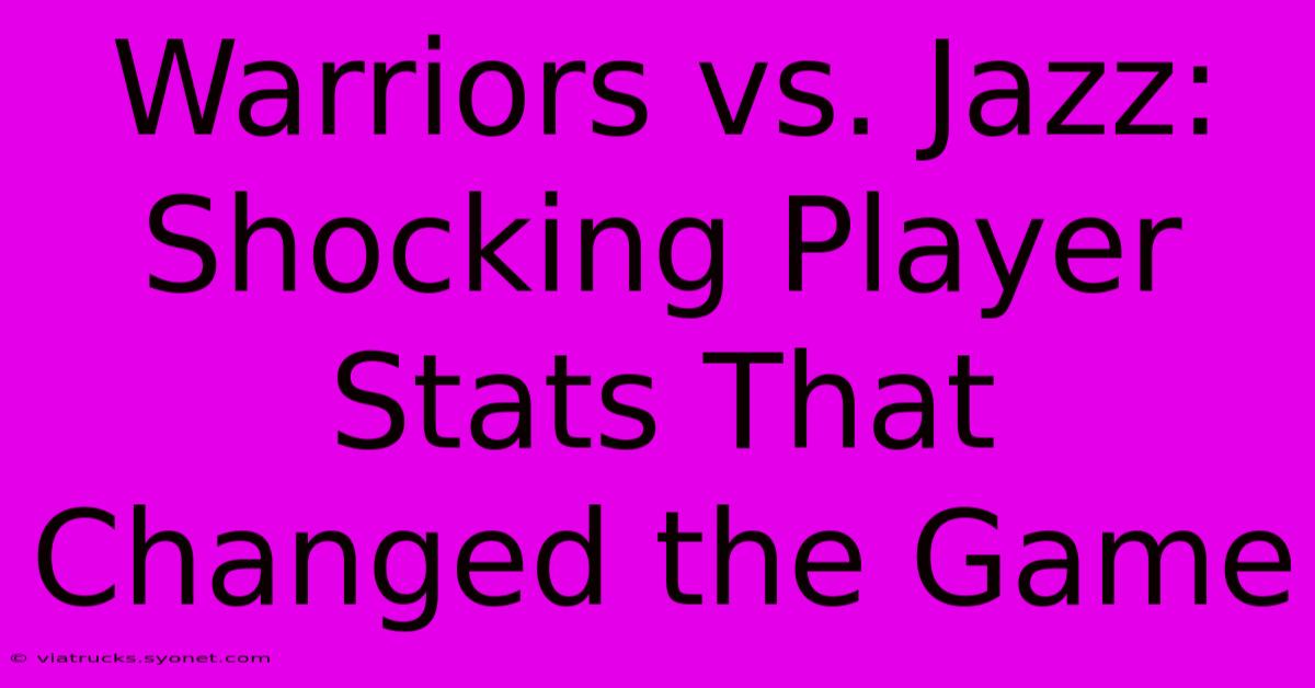 Warriors Vs. Jazz: Shocking Player Stats That Changed The Game