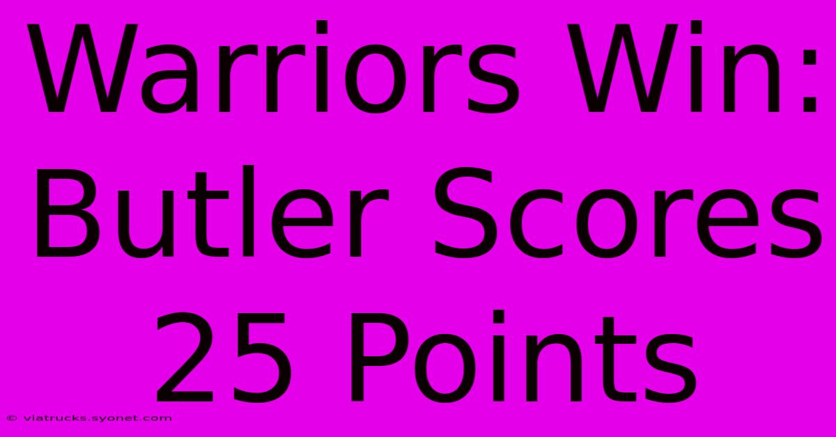 Warriors Win: Butler Scores 25 Points