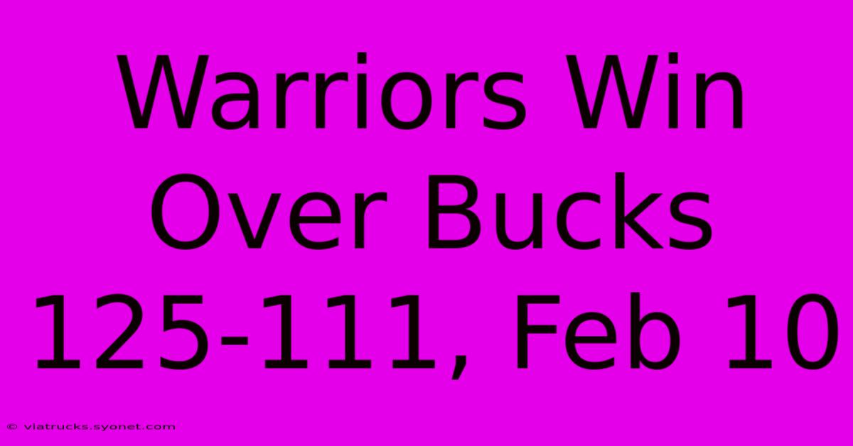 Warriors Win Over Bucks 125-111, Feb 10