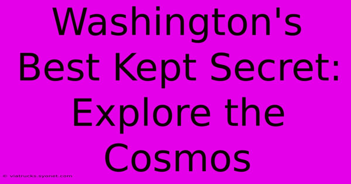 Washington's Best Kept Secret: Explore The Cosmos