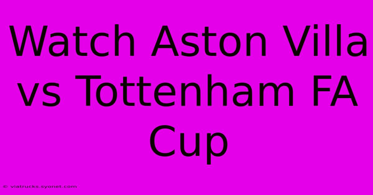 Watch Aston Villa Vs Tottenham FA Cup