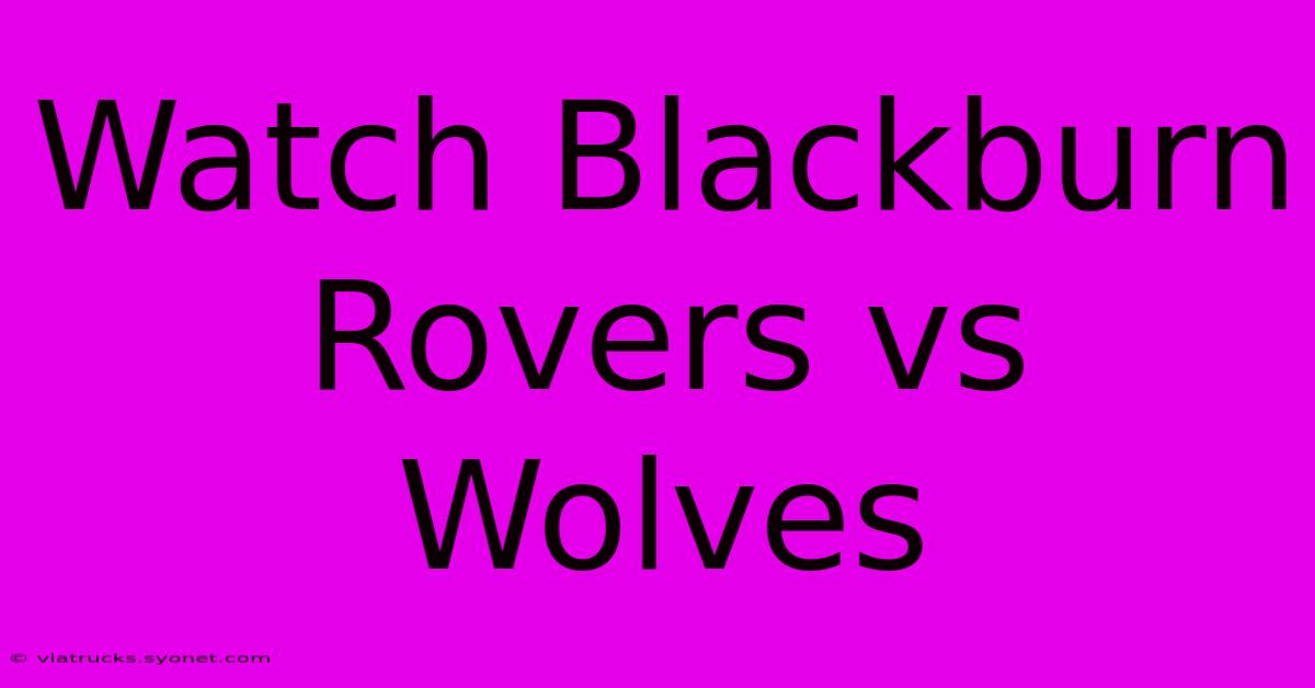 Watch Blackburn Rovers Vs Wolves