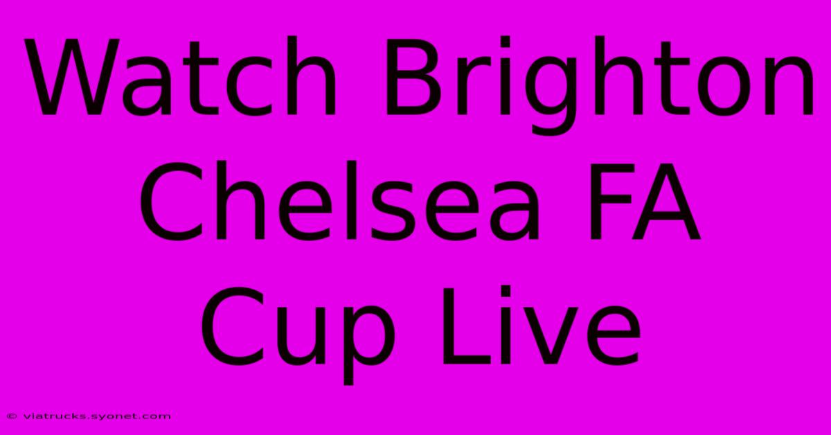 Watch Brighton Chelsea FA Cup Live