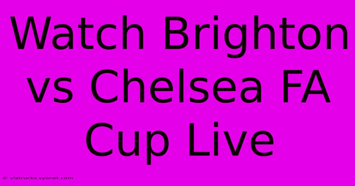 Watch Brighton Vs Chelsea FA Cup Live