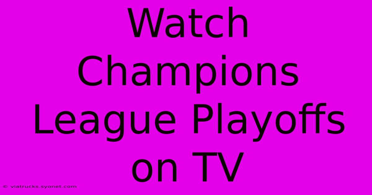 Watch Champions League Playoffs On TV