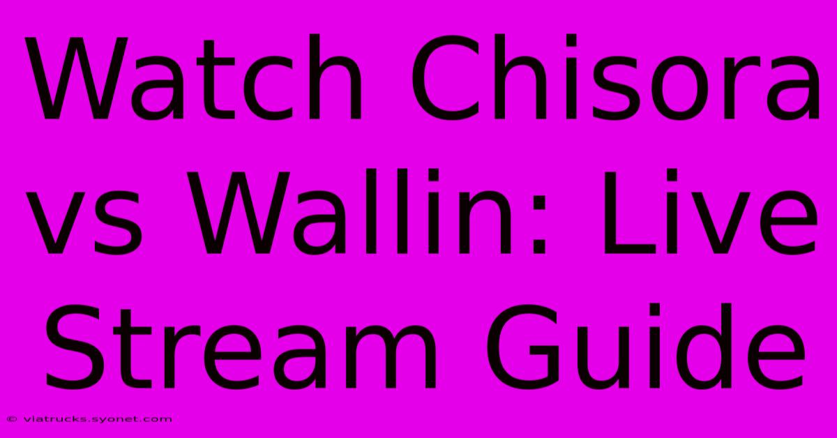 Watch Chisora Vs Wallin: Live Stream Guide