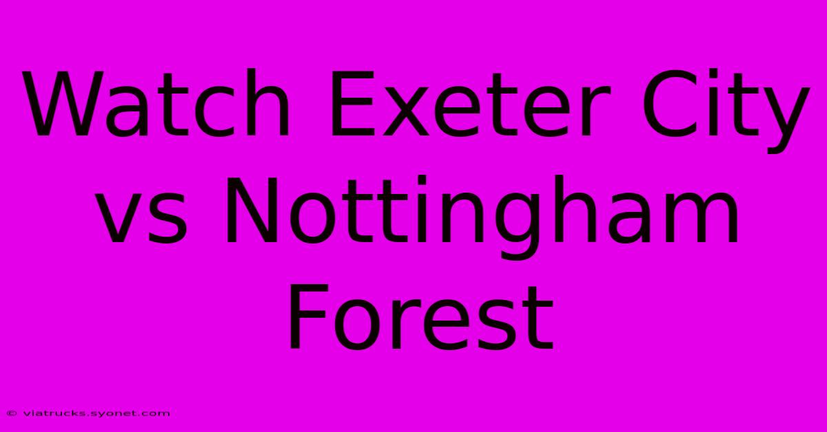 Watch Exeter City Vs Nottingham Forest