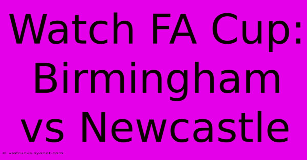 Watch FA Cup: Birmingham Vs Newcastle