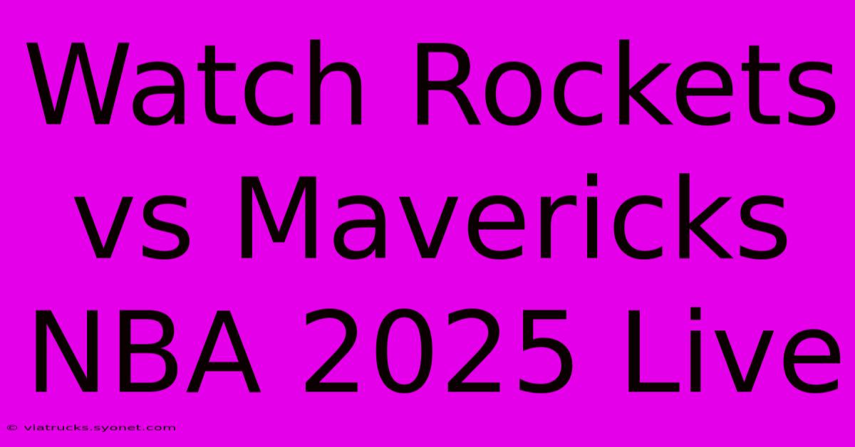 Watch Rockets Vs Mavericks NBA 2025 Live