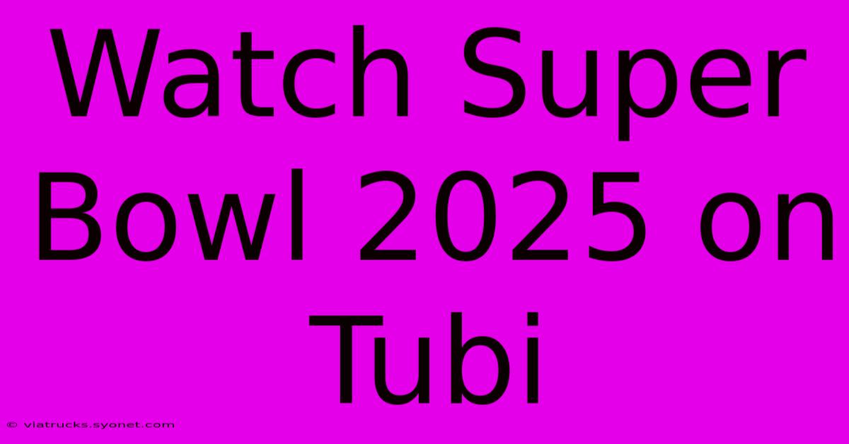 Watch Super Bowl 2025 On Tubi