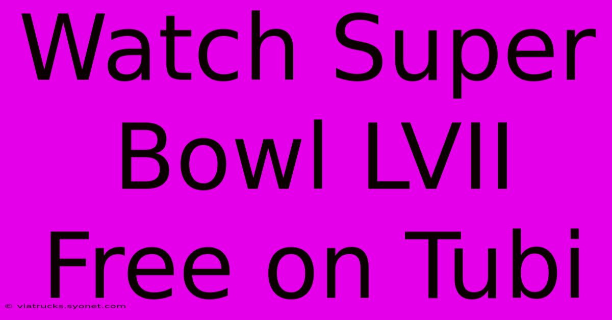 Watch Super Bowl LVII Free On Tubi