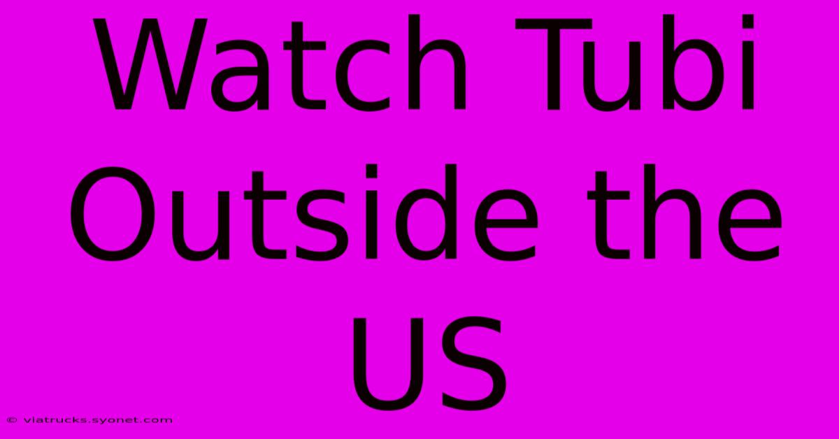 Watch Tubi Outside The US