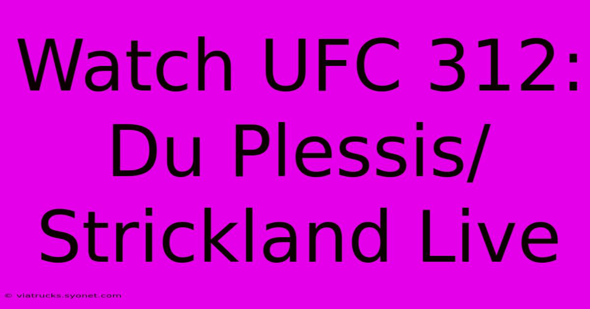 Watch UFC 312: Du Plessis/Strickland Live