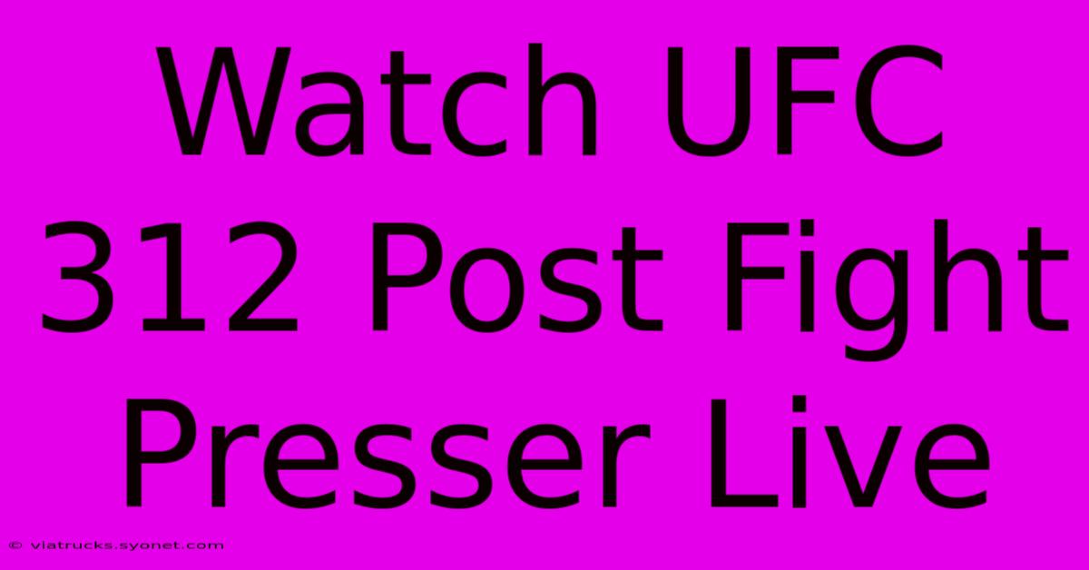 Watch UFC 312 Post Fight Presser Live