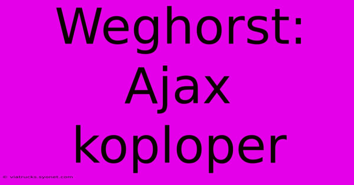 Weghorst: Ajax Koploper