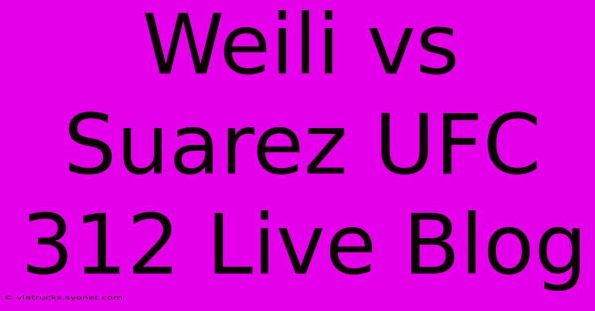 Weili Vs Suarez UFC 312 Live Blog