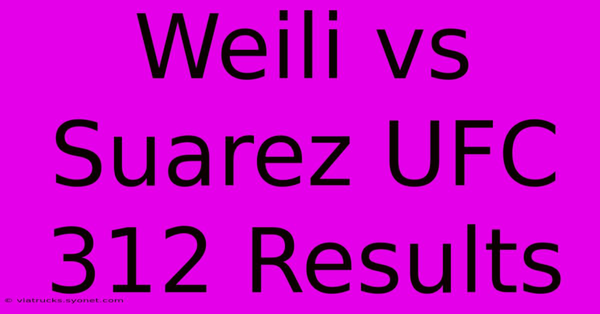 Weili Vs Suarez UFC 312 Results