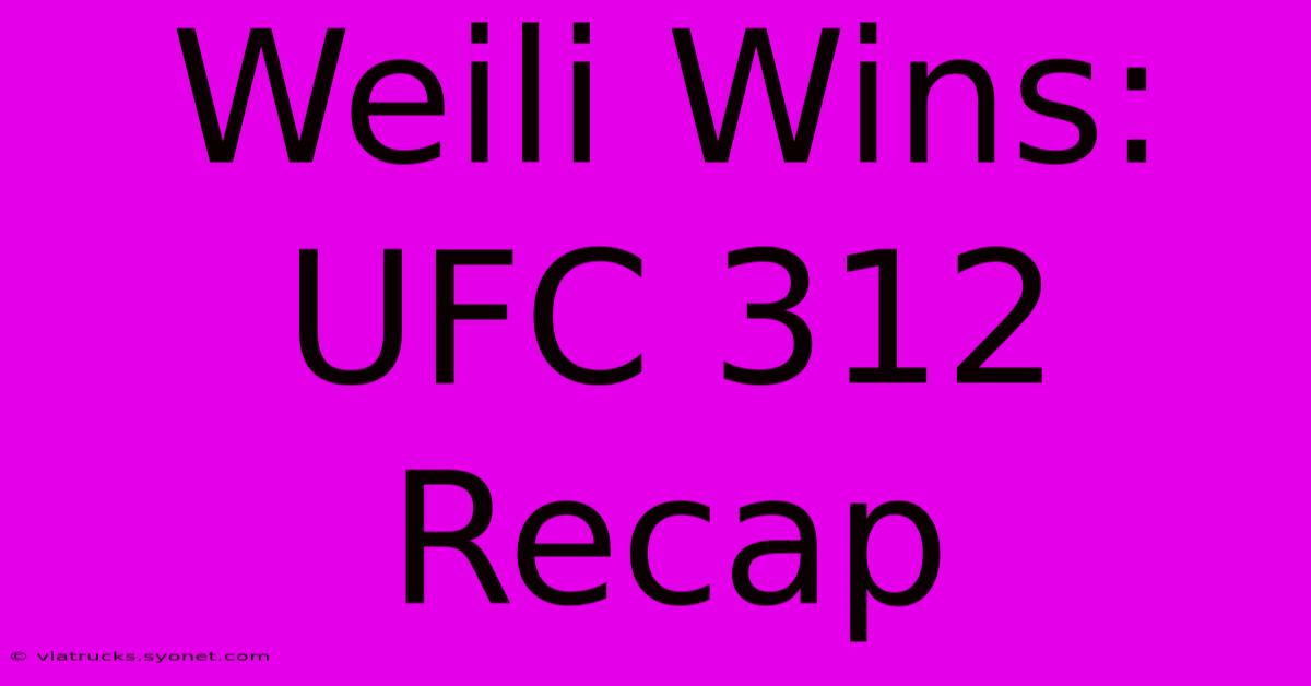 Weili Wins: UFC 312 Recap