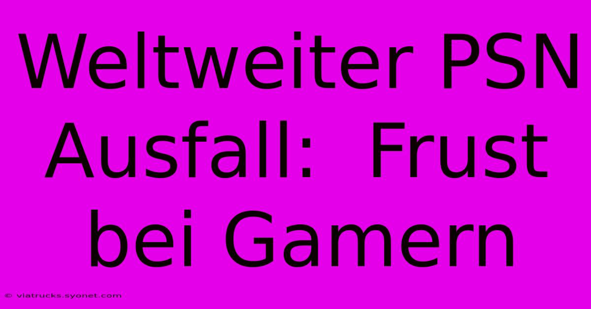 Weltweiter PSN Ausfall:  Frust Bei Gamern