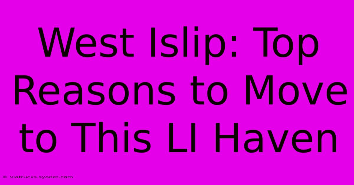 West Islip: Top Reasons To Move To This LI Haven