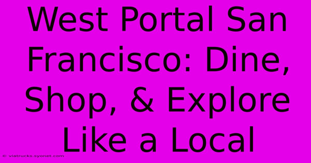 West Portal San Francisco: Dine, Shop, & Explore Like A Local