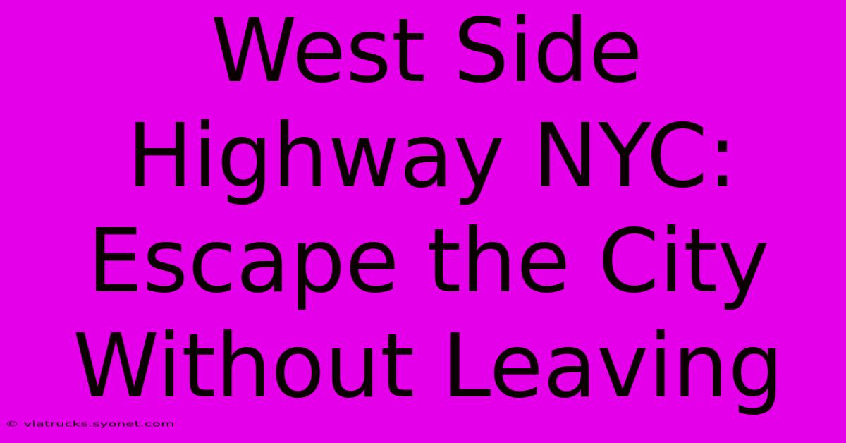 West Side Highway NYC: Escape The City Without Leaving