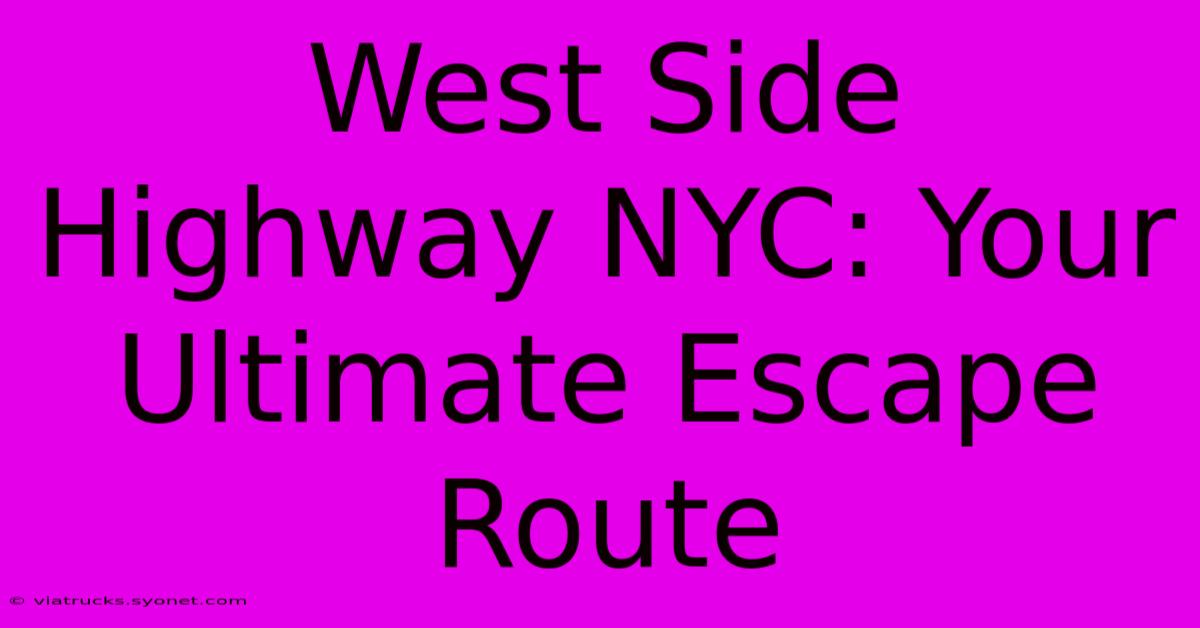 West Side Highway NYC: Your Ultimate Escape Route