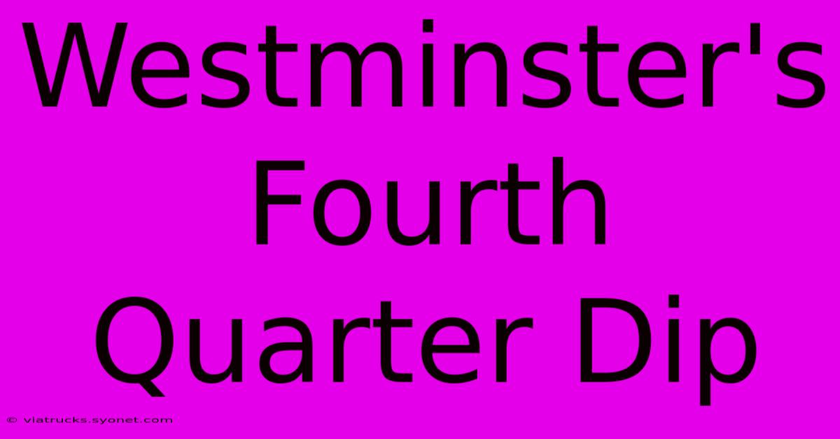 Westminster's Fourth Quarter Dip