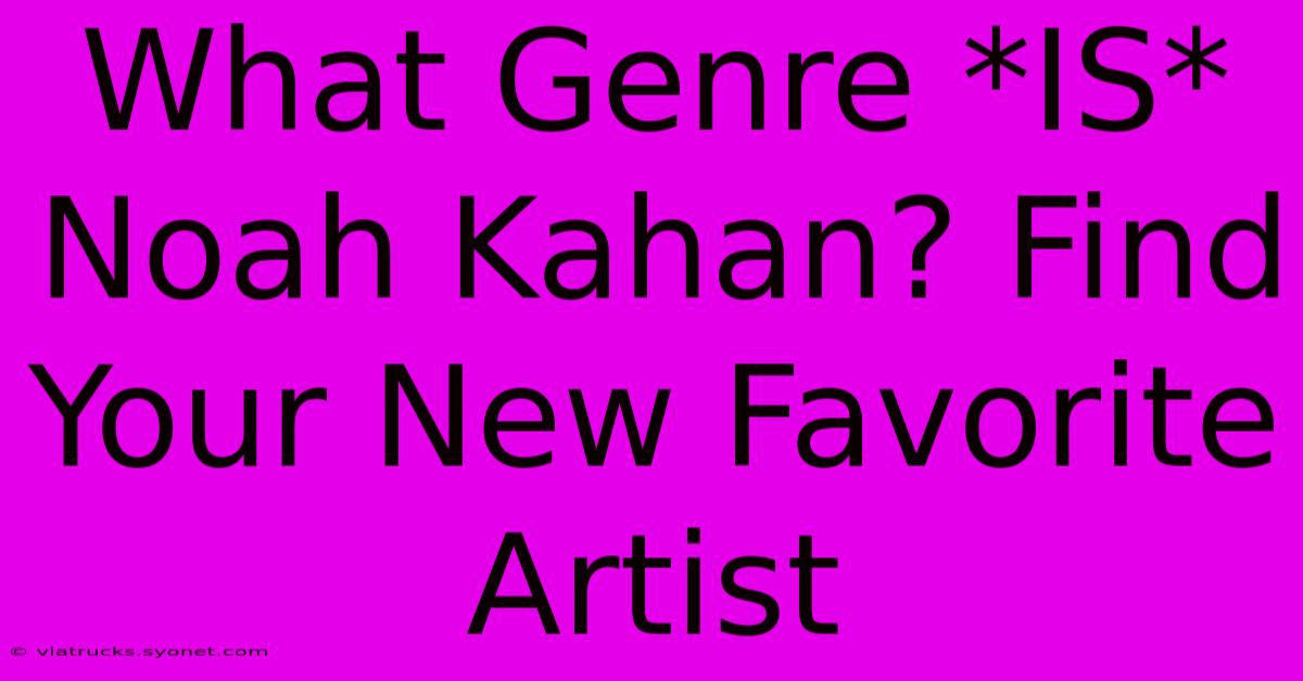 What Genre *IS* Noah Kahan? Find Your New Favorite Artist