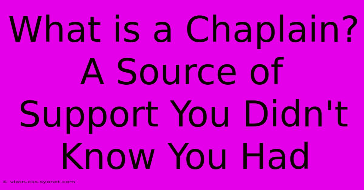 What Is A Chaplain?  A Source Of Support You Didn't Know You Had