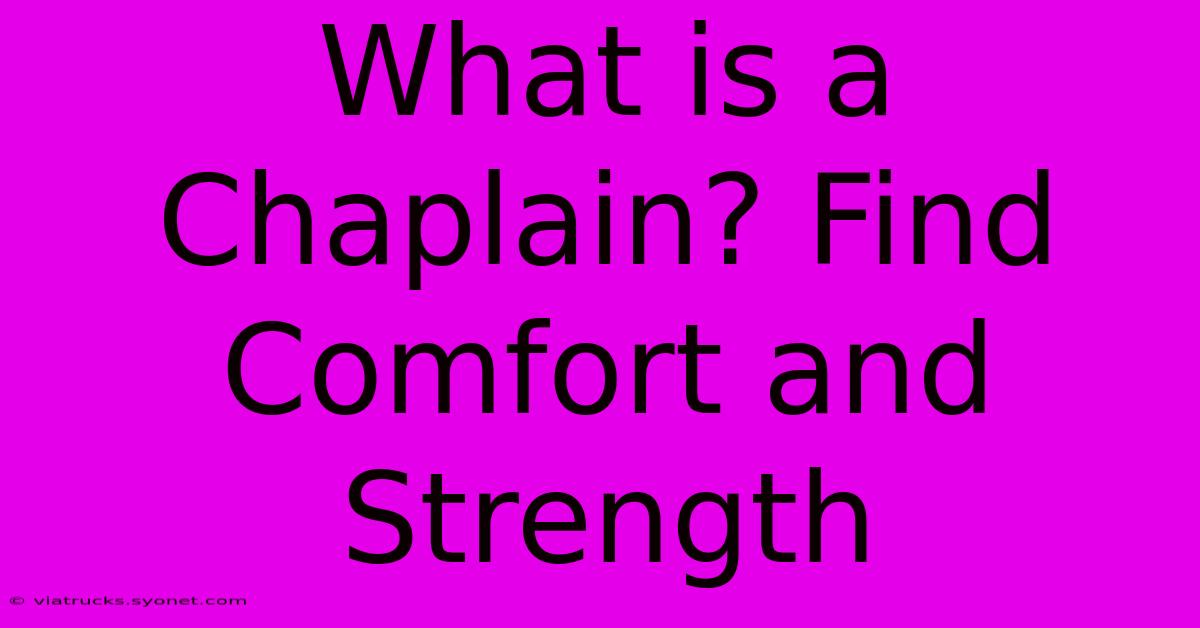 What Is A Chaplain? Find Comfort And Strength