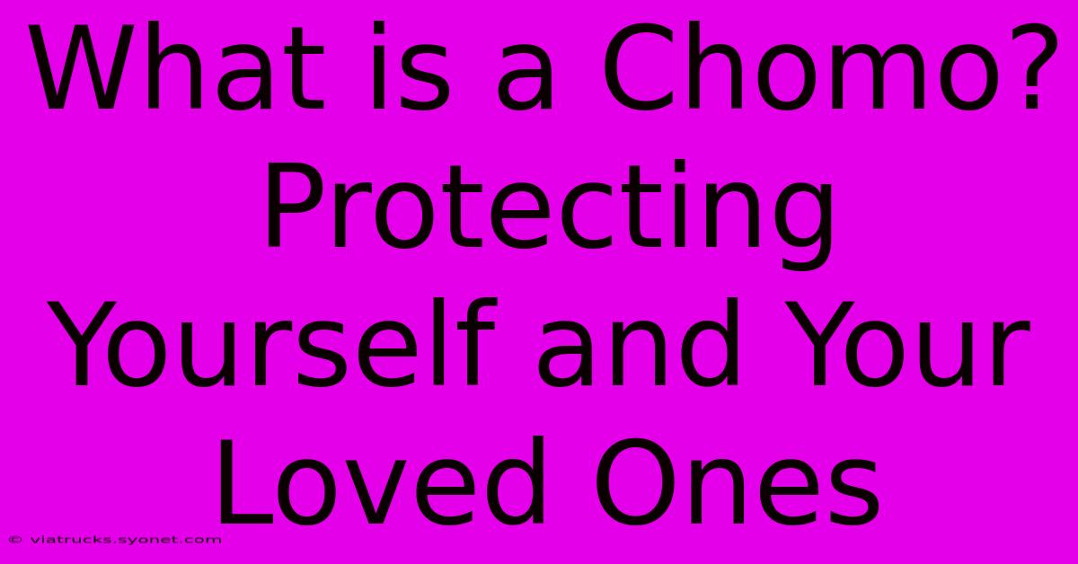 What Is A Chomo? Protecting Yourself And Your Loved Ones