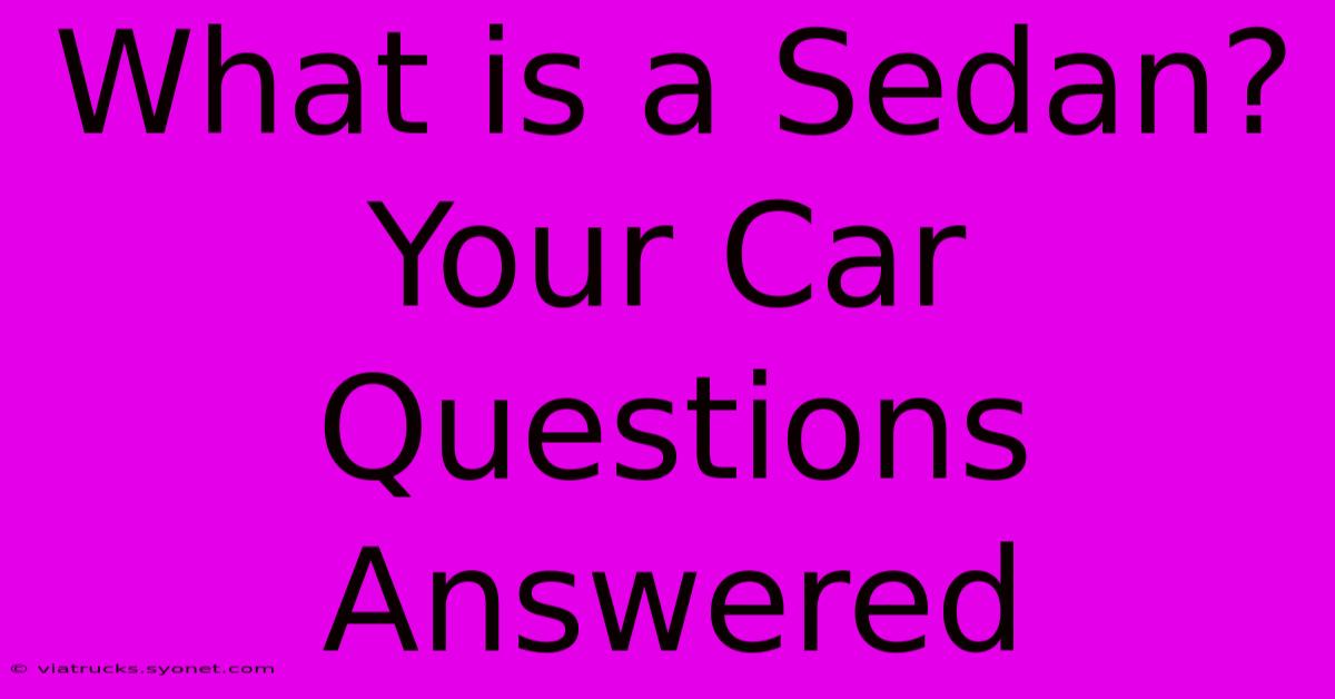 What Is A Sedan? Your Car Questions Answered