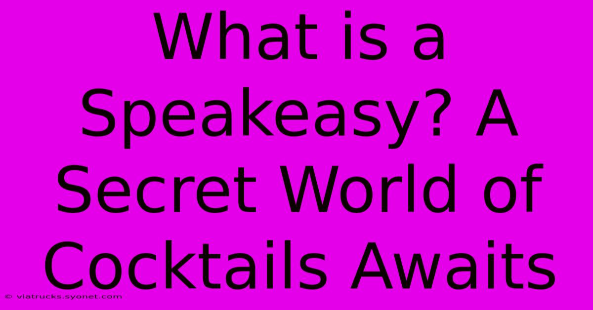 What Is A Speakeasy? A Secret World Of Cocktails Awaits