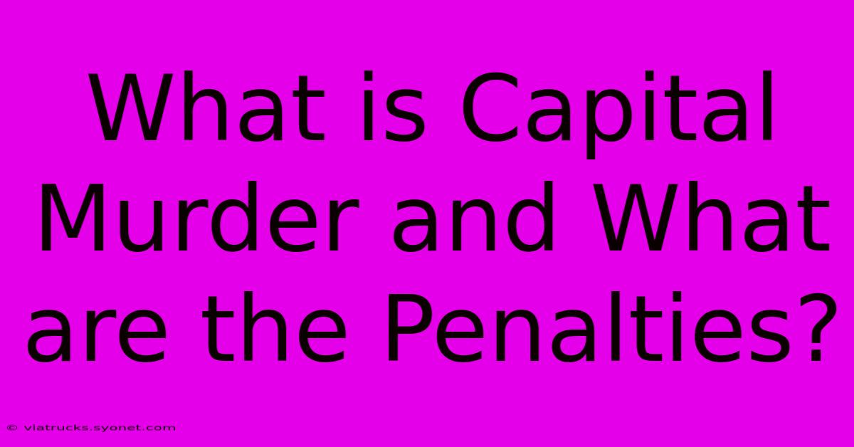 What Is Capital Murder And What Are The Penalties?