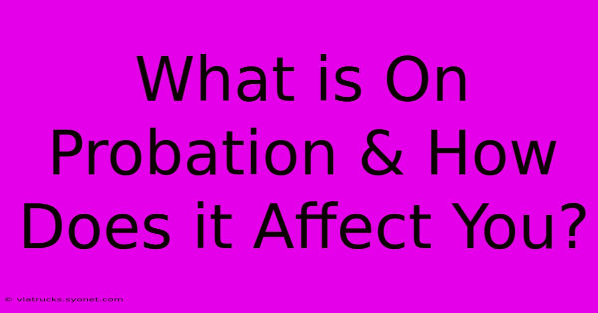 What Is On Probation & How Does It Affect You?