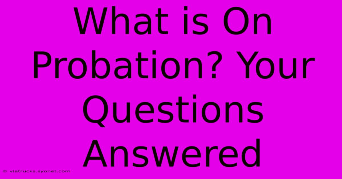 What Is On Probation? Your Questions Answered