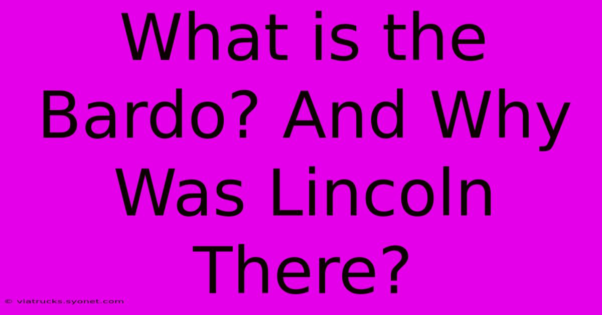 What Is The Bardo? And Why Was Lincoln There?