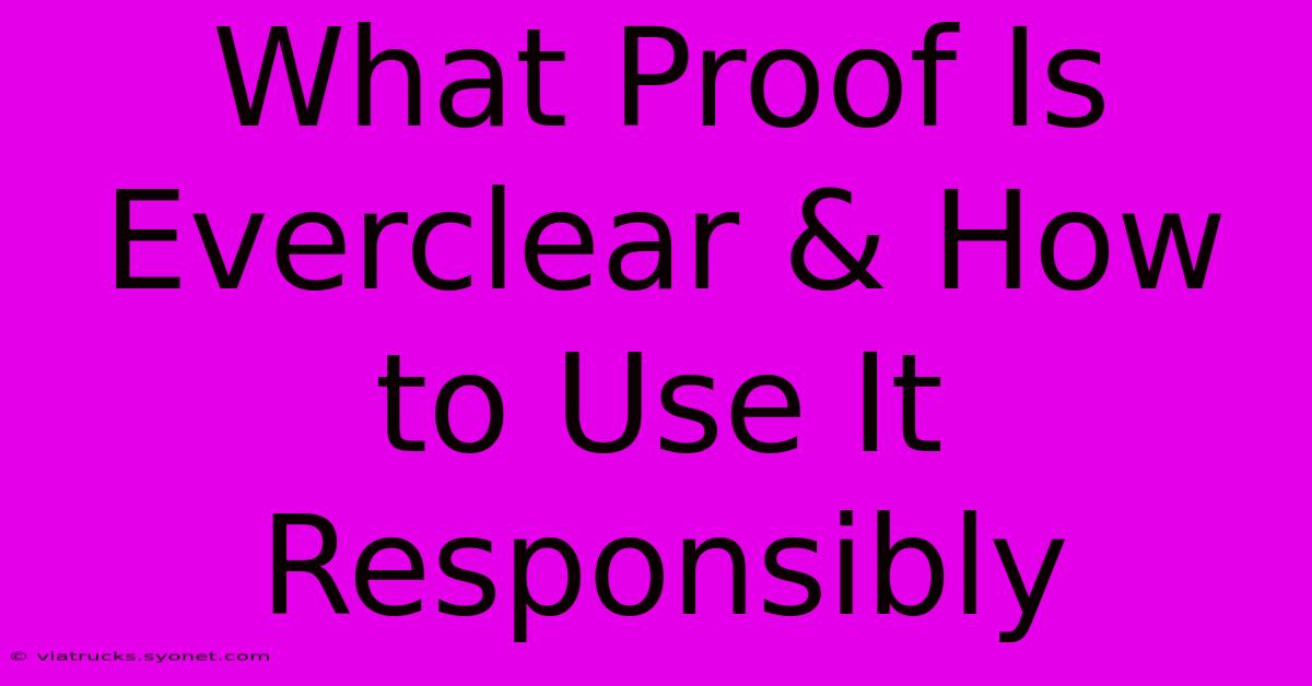 What Proof Is Everclear & How To Use It Responsibly