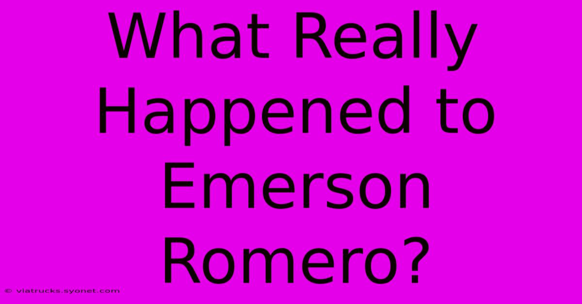 What Really Happened To Emerson Romero?