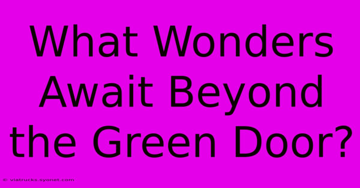 What Wonders Await Beyond The Green Door?