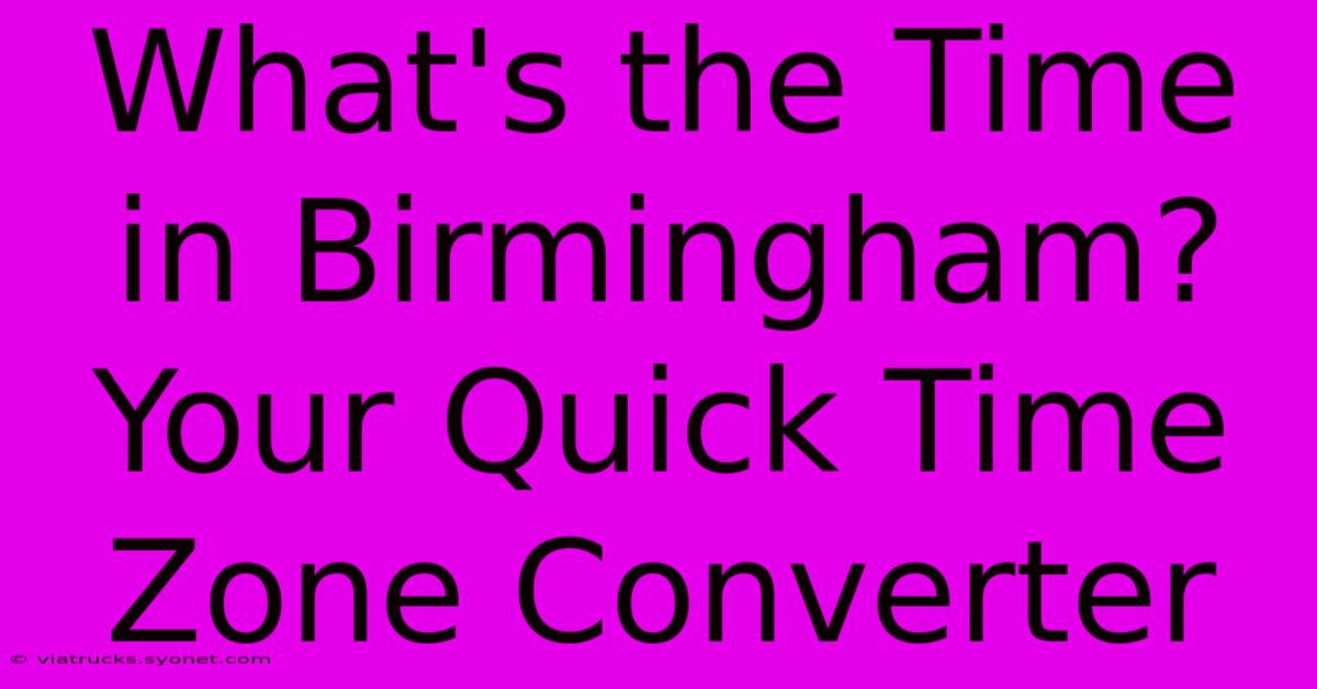 What's The Time In Birmingham? Your Quick Time Zone Converter