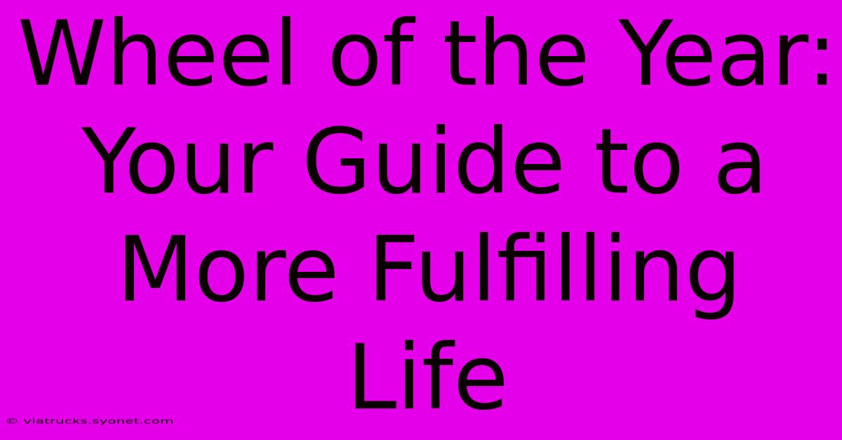 Wheel Of The Year: Your Guide To A More Fulfilling Life