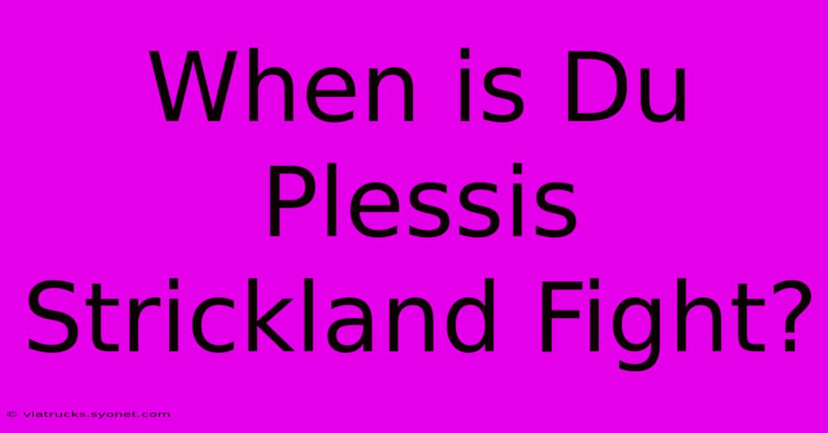 When Is Du Plessis Strickland Fight?