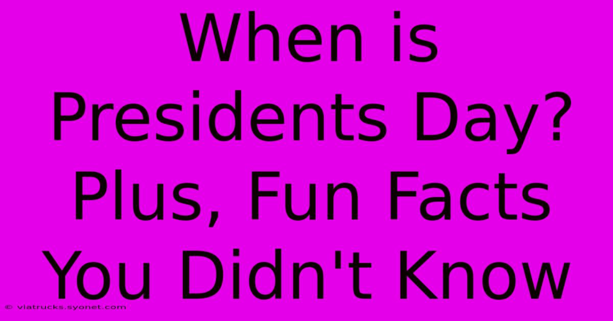 When Is Presidents Day? Plus, Fun Facts You Didn't Know