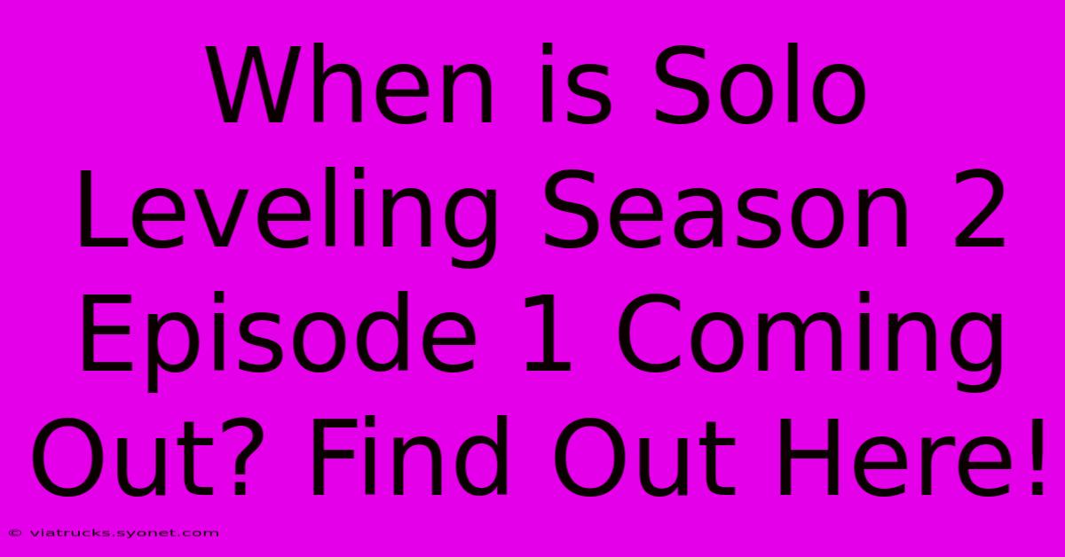 When Is Solo Leveling Season 2 Episode 1 Coming Out? Find Out Here!