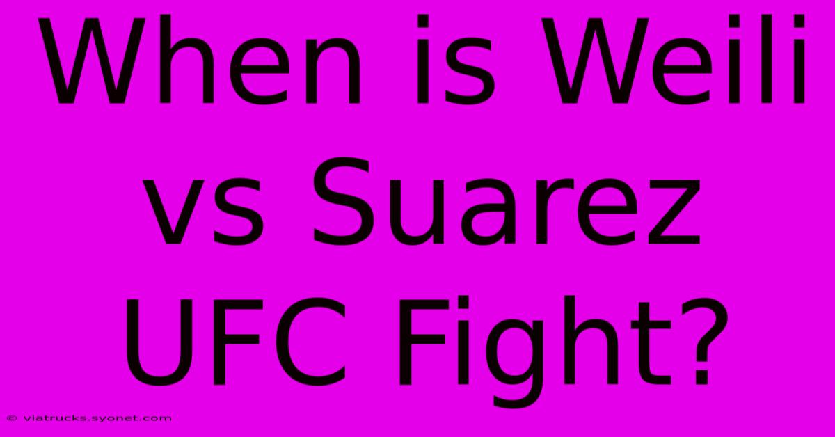 When Is Weili Vs Suarez UFC Fight?