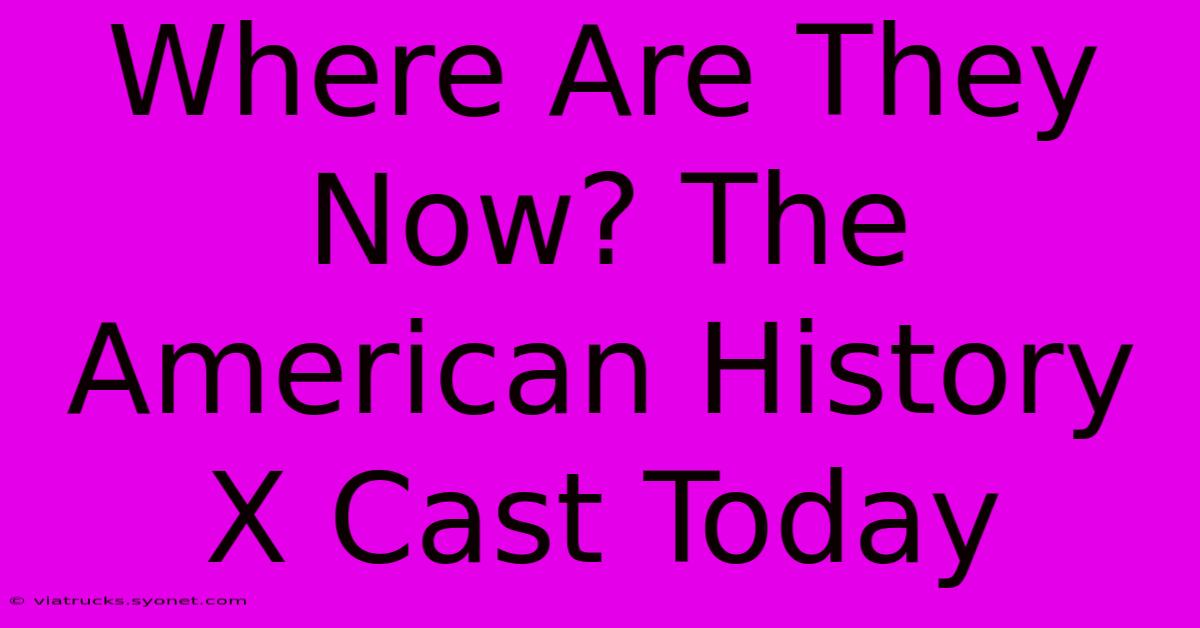 Where Are They Now? The American History X Cast Today