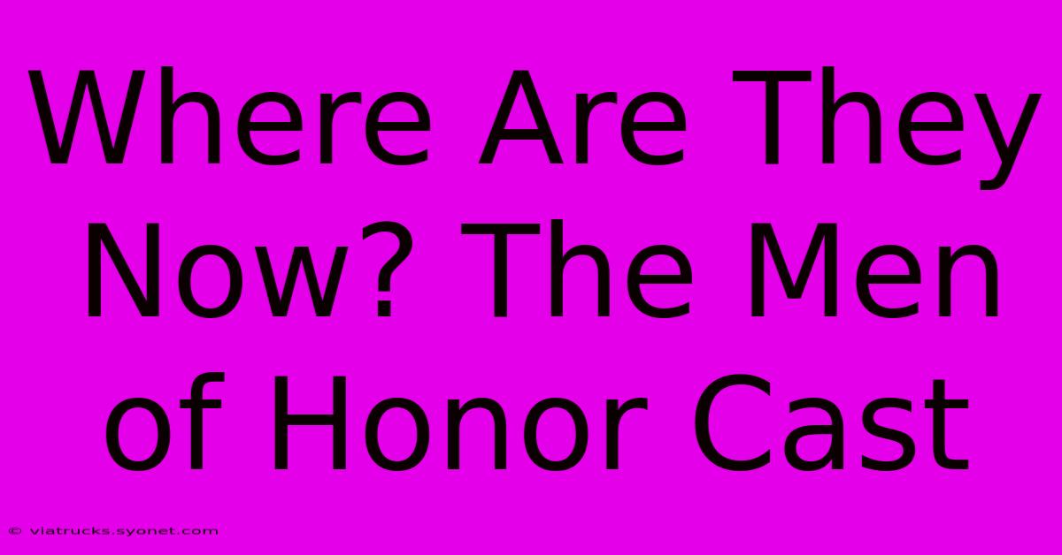 Where Are They Now? The Men Of Honor Cast